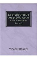 La Bibliothèque Des Prédicateurs Tome 9. Mystères. Partie 2