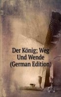 Der Konig; Weg Und Wende (German Edition)