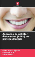 Aplicação de poliéter-éter-cetona (PEEK) em prótese dentária