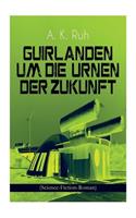 Guirlanden um Die Urnen der Zukunft (Science-Fiction-Roman)