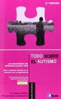 Todo sobre el autismo: los Trastornos del Espectro del Autismo (TEA) : guia completa basada en la ciencia y en la experiencia