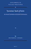 Tyconius’ Book of Rules: An Ancient Invitation to Ecclesial Hermeneutics(167 Vigiliae Christianae, Supplements)