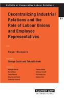 Decentralizing Industrial Relations and the Role of Labor Unions and Employee Representatives