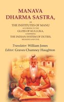 Manava Dharma Sastra: Or the Institutes of Manu According to the Gloss of Kulluka, Comprising the Indian System of Duties, Religious