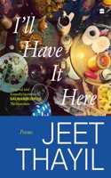 I'll Have It Here : Poems