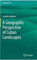 A Geographic Perspective of Cuban Landscapes: (15 Landscape Series)