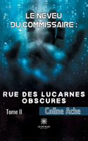 Le neveu du commissaire: Rue des Lucarnes Obscures Tome II