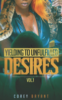 Yielding To Unfulfilled Desires vol 1