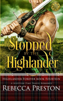 Stopped By The Highlander: A Scottish Time Travel Romance(14 Highlander Forever)