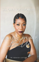Sis, Own Your Power: Heal Up, Boss Up, Speak Up