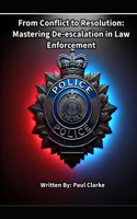 From Conflict to Resolution: Mastering De-escalation in Law Enforcement: Communication, Police, Cooperation