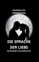 Die Sprache Der Liebe: Romantik entschlüsseln(2 German Version of Pages of Passionate Wisdom: Deutsche Version Von Seiten Leidenschaftlicher Weishei)