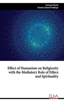 Effect of Humanism on Religiosity with the Mediatory Role of Ethics and Spirituality
