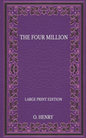 The Four Million - Large Print Edition