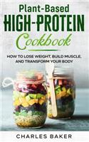 Plant-Based High-Protein Cookbook: How to Lose Weight, Build Muscle, and Transform Your Body(Not on a Diet)