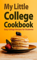My Little College Cookbook: Easy College Recipes for Students!