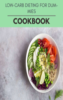 Low-carb Dieting For Dummies Cookbook: Healthy Meal Recipes for Everyone Includes Meal Plan, Food List and Getting Started