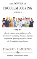 Power of PROBLEM-SOLVING: How to enhance your ability to resolve problems by identifying the cause, defining the problem, gathering the facts, to make the Best Option more ob