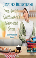 The Amish Quiltmaker's Uninvited Guest: (5 The Amish Quiltmaker)