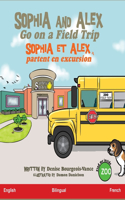 Sophia and Alex Go on a Field Trip: Sophia et Alex partent en excursion(4 Sophia Et Alex)