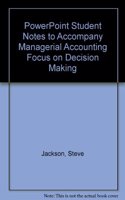 PowerPoint Student Notes to Accompany Managerial Accounting Focus on Decision Making