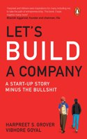 LET'S BUILD A COMPANY: A START-UP STORY MINUS THE BULLSHIT: A Start-Up Story Minus the Bullshit