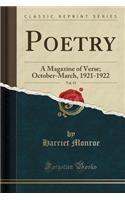 Poetry, Vol. 19: A Magazine of Verse; October-March, 1921-1922 (Classic Reprint): A Magazine of Verse; October-March, 1921-1922 (Classic Reprint)