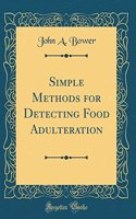 Simple Methods for Detecting Food Adulteration (Classic Reprint)