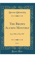 The Brown Alumni Monthly, Vol. 7: June 1906 to May 1907 (Classic Reprint)