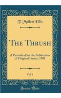 The Thrush, Vol. 1: A Periodical for the Publication of Original Poetry; 1901 (Classic Reprint)