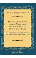 Minutes of the Ninth Annual Meeting of the New York State Examinations Board: Held at the University of the State of New York, Albany, December 5, 1914 (Classic Reprint)
