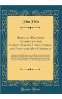 Hints and Practical Information for Cabinet-Makers, Upholsterers, and Furniture Men Generally: Together with a Description of All Kinds of Finishing, with Full Directions Therefor Varnishes Polishes Stains for Wood Dyes for Wood Gilding and Si