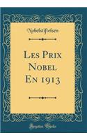 Les Prix Nobel En 1913 (Classic Reprint)