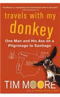 Travels with My Donkey: One Man and His Ass on a Pilgrimage to Santiago