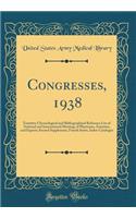 Congresses, 1938: Tentative Chronological and Bibliographical Reference List of National and International Meetings of Physicians, Scientists, and Experts; Second Supplement, Fourth Series, Index-Catalogue (Classic Reprint)