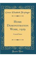 Home Demonstration Work, 1929: Central States (Classic Reprint)
