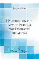 Handbook on the Law of Persons and Domestic Relations (Classic Reprint)
