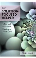 Solution-Focused Helper: Ethics and Practice in Health and Social Care