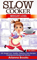 Slow Cooker: Weight Loss: 250 Weight Loss, Healthy, Delicious, Easy Recipes: Cooking and Recipes for Fat Loss: Weight Loss: 250 Weight Loss, Healthy, Delicious, Easy Recipes: Cooking and Recipes for Fat Loss