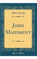 John Maidment (Classic Reprint)