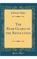 The Rear-Guard of the Revolution (Classic Reprint)