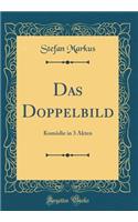 Das Doppelbild: Komödie in 3 Akten (Classic Reprint)