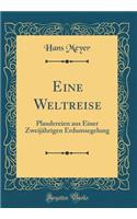 Eine Weltreise: Plaudereien Aus Einer ZweijÃ¤hrigen Erdumsegelung (Classic Reprint)