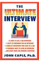 The Ultimate Interview: How to Get It, Get Ready, and Get the Job You Want