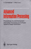 Advanced Information Processing: Proceedings of a Joint Symposium Information Processing and Software Systems Design Automation : Academy of Sciences