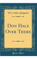 Don Hale Over There (Classic Reprint)