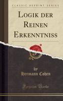 Logik Der Reinen Erkenntniss (Classic Reprint)