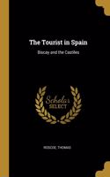 The Tourist in Spain: Biscay and the Castiles