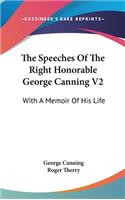 The Speeches Of The Right Honorable George Canning V2: With A Memoir Of His Life
