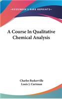A Course In Qualitative Chemical Analysis